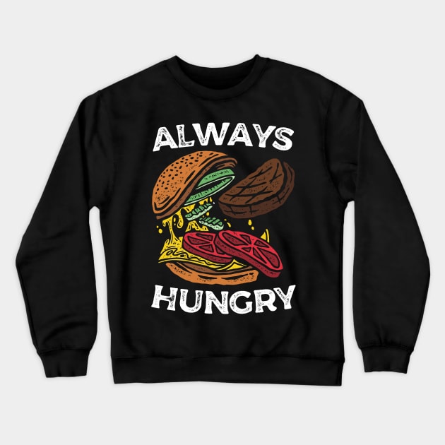 Always Hungry Cheeseburger Crewneck Sweatshirt by Blazedfalcon